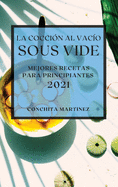 La Coccin al Vaco Sous-Vide 2021 (Sous Vide Cookbook 2021 Spanish Edition): Mejores Recetas Para Principiantes