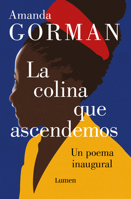 La Colina Que Ascendemos: Un Poema Inaugural / The Hill We Climb: An Inaugural P OEM for the Country: Bilingual Books - Gorman, Amanda, and Winfrey, Oprah (Prologue by), and Barrios, Nuria (Translated by)
