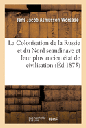 La Colonisation de la Russie Et Du Nord Scandinave Et Leur Plus Ancien tat de Civilisation: Essai d'Archologie Prhistorique Comparative