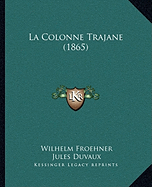 La Colonne Trajane (1865) - Froehner, Wilhelm