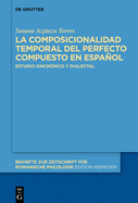 La Composicionalidad Temporal del Perfecto Compuesto En Espaol: Estudio Sincrnico Y Dialectal