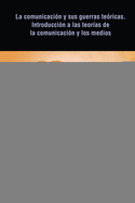 La comunicaci?n y sus guerras te?ricas. Introducci?n a las teor?as de la comunicaci?n y los medios: Volumen III. Preguntas y metodolg?as de investigaci?n