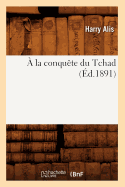 ? La Conqu?te Du Tchad (?d.1891)