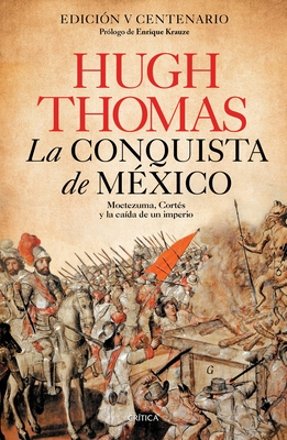 La Conquista de M?xico: Moctezuma, Cort?s Y La Ca?da de Un Imperio / Conquest - Thomas, Hugh