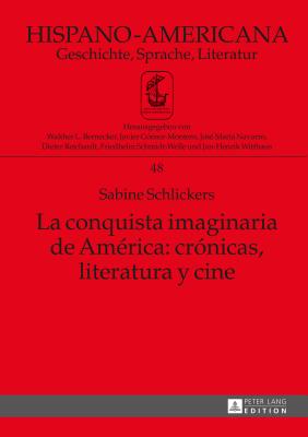 La Conquista Imaginaria de Am?rica: Cr?nicas, Literatura Y Cine - Schmidt-Welle, Friedhelm, and Schlickers, Sabine