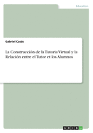 La Construccion de la Tutoria Virtual y La Relacion Entre El Tutor Et Los Alumnos