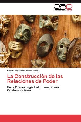 La Construccion de Las Relaciones de Poder - Guevara Navas, Eli Cer Manuel, and Guevara Navas, Eliecer Manuel