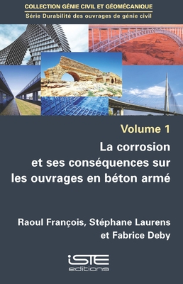 La corrosion et ses cons?quences sur les ouvrages en b?ton arm? - Fran?ois, Raoul, and Laurens, St?phane