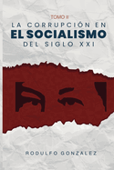 La corrupci?n en el Socialismo del Siglo XXI: Tomo II