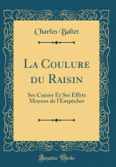 La Coulure Du Raisin: Ses Causes Et Ses Effets Moyens de l'Empcher (Classic Reprint)