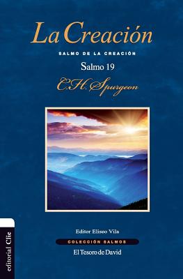 La Creacin: Salmo de la Creacin. El Salmo 19 - Spurgeon, Charles H, and Vila-Vila, Eliseo (Editor)