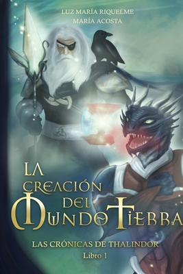 La Creaci?n Del Mundo Tierra - Las Rr?nicas De Thalindor Libro I - Acosta, Mar?a, and Riquelme, Luz Mar?a