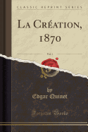 La Creation, 1870, Vol. 1 (Classic Reprint)