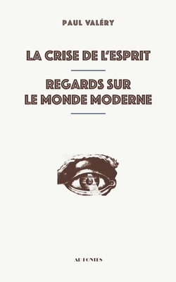 La Crise de l'esprit - Regards sur le monde moderne - Val?ry, Paul