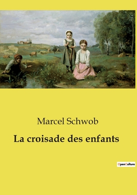 La Croisade Des Enfants - Schwob, Marcel