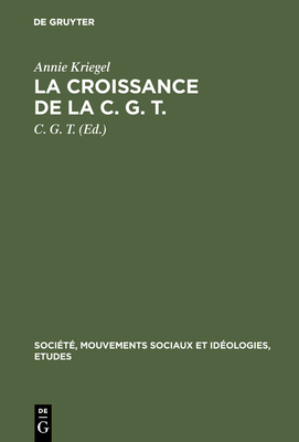 La Croissance de la C. G. T.: 1918-1921. Essai Statistique - Kriegel, Annie, and C G T (Editor)