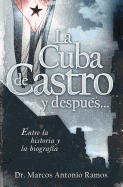 La Cuba de Castro Y Despues...: Entre La Historia Y La Biografia