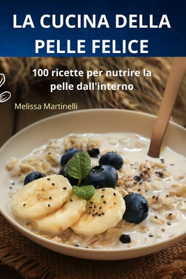 La Cucina Della Pelle Felice - Melissa Martinelli