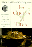 La Cucina Di Lidia - Bastianich, Lidia Matticchio, and Dominis, John (Photographer), and Jacobs, Jay