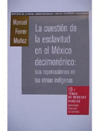 La Cuestion de La Esclavitud En El Mexico Decimononico: Sus Repercusiones En Las Etnias Indigenas - Ferrer Munoz, Manuel