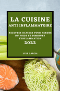 La Cuisine Anti-Inflammatoire 2022: Recettes Rapides Pour Perdre Du Poids Et Diminuer l'Inflammation