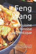La cuisine chinoise authentique: Des formules savoureuses et peu utilis?es. Pour d?butants et avanc?s et tout type de r?gime