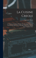 La Cuisine Creole: A Collection of Culinary Recipes From Leading Chefs and Noted Creole Housewives, who Have Made New Orleans Famous for its Cuisine