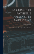 La Cuisine Et Ptisserie Anglaise Et Amricaine: Trait De L'alimentation En Angleterre Et En Amrique