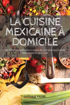 La Cuisine Mexicaine ? Domicile - Lothair Faure