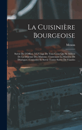 La Cuisinire Bourgeoise: Suivie De L'Office,  L'Usage De Tous Ceux Qui Se Mlent De La Dpense Des Maisons: Contenant La Manire De Dissquer, Connotre Et Servir Toutes Sortes De Viandes