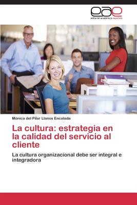 La Cultura: Estrategia En La Calidad del Servicio Al Cliente - Llanos Encalada M?nica del Pilar