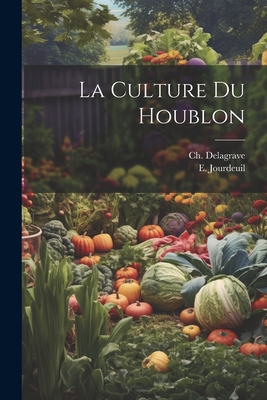 La Culture Du Houblon - Jourdeuil, E, and Ch Delagrave (Creator)