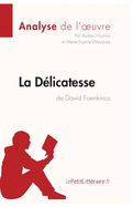 La Dlicatesse de David Foenkinos (Analyse de l'oeuvre): Analyse complte et rsum dtaill de l'oeuvre