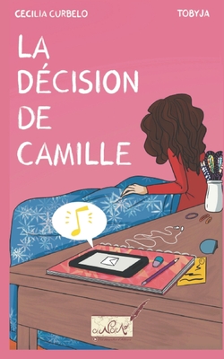 La d?cision de Camille - Tr?jaut-Dejean, Linda (Translated by), and Tobyja (Illustrator), and Curbelo, Cecilia