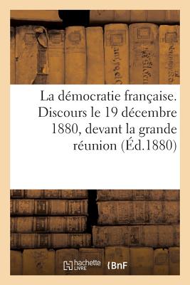 La D?mocratie Fran?aise. Discours Le 19 D?cembre 1880, Devant La Grande R?union - Lala