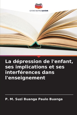 La d?pression de l'enfant, ses implications et ses interf?rences dans l'enseignement - Paulo Buanga, P M Suzi Buanga