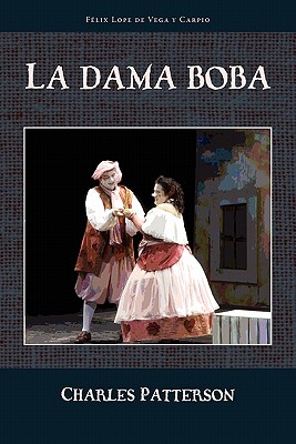 La Dama Boba - Vega, Lope de, and Patterson, Charles (Editor)