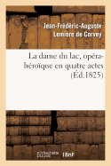 La Dame Du Lac, Opra-Hroque En Quatre Actes