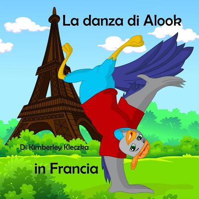 La Danza Di Alook in Francia - Dingar, Apoorva (Illustrator), and Kleczka, Kimberley