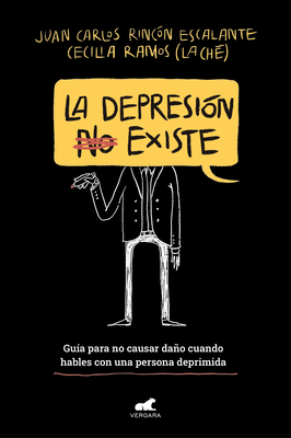 La Depresi?n (No) Existe / Depression Does (Not) Exist - Rincon Escalante, Juan Carlos, and Ramos Valencia, Cecilia