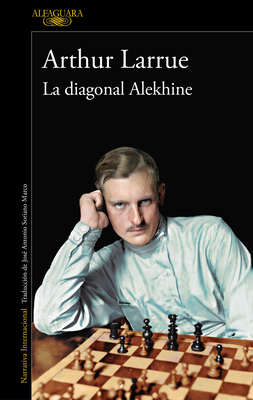 La Diagonal Alekhine / The Alekhine Diagonal - Larrue, Arthur