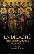 La Didach? ou l'enseignement des douze Ap?tres: Suivi de l'?p?tre de Barnab?