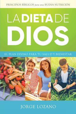 La Dieta de Dios: El Plan Divino Para Tu Salud y Bienestar - Lozano, Jorge