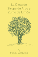 La Dieta de Sirope de Arce y Zumo de Limon (The Master Cleanser, Spanish Edition)