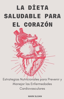 La Dieta Saludable para el Corazn; Estrategias Nutricionales para Prevenir y Controlar las Enfermedades Cardiovasculares - Sloan, Mark