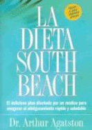 La Dieta South Beach: El Delicioso Plan Dise~nado Por Un Medico Para Asegurar El Adelgazamiento Rapido y Saludable - Agatston, Arthur S, MD