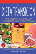 La Dieta Transicion: Como Hacer La Transicion a Una Dieta Vegetariano O Semi-Vegetariano