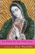 La Diosa de Las Américas / Godess of the Americas: Escritos Sobre La Virgen de Guadalupe
