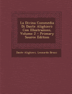 La Divina Commedia Di Dante Alighieri: Con Illustrazioni, Volume 2 - Primary Source Edition - Alighieri, Dante, Mr., and Bruni, Leonardo