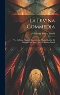 La Divina Commedia: Vita Di Dante Alighieri Raccolta Dai Migliori Eruditi Ed Illustrata Con Note / Da Gio. Battista Fanelli